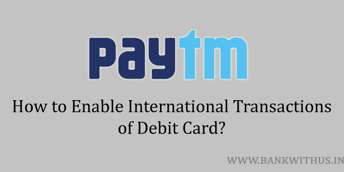 Enable International Transactions of Paytm Debit Card