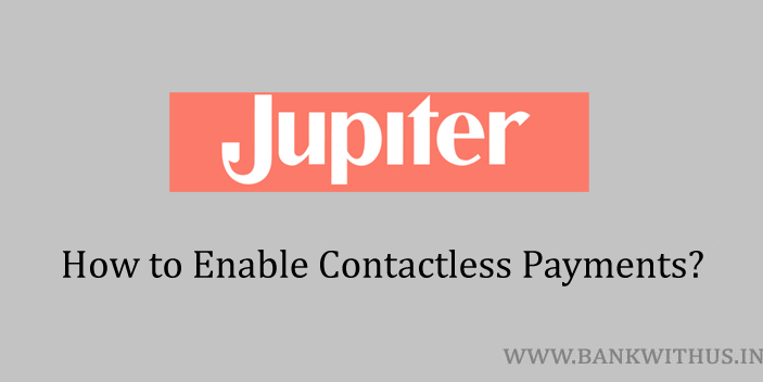 Enable Contactless Payments of Jupiter Debit Card